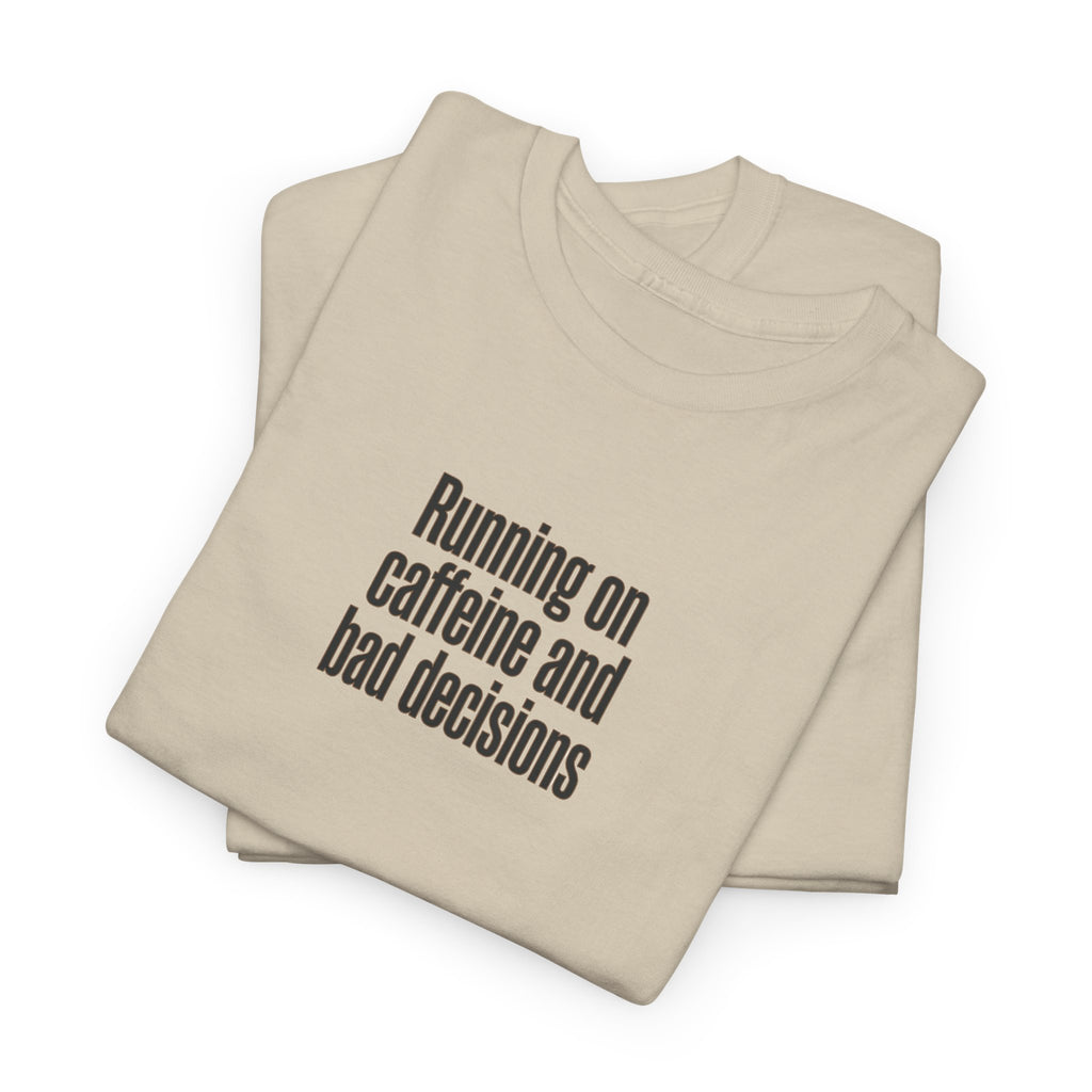 Running on Caffeine and Bad Decisions T-Shirt