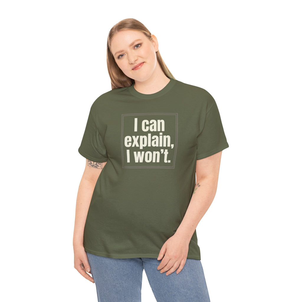 I Can Explain, I Won't Tee — Funny Statement Graphic T‑Shirt