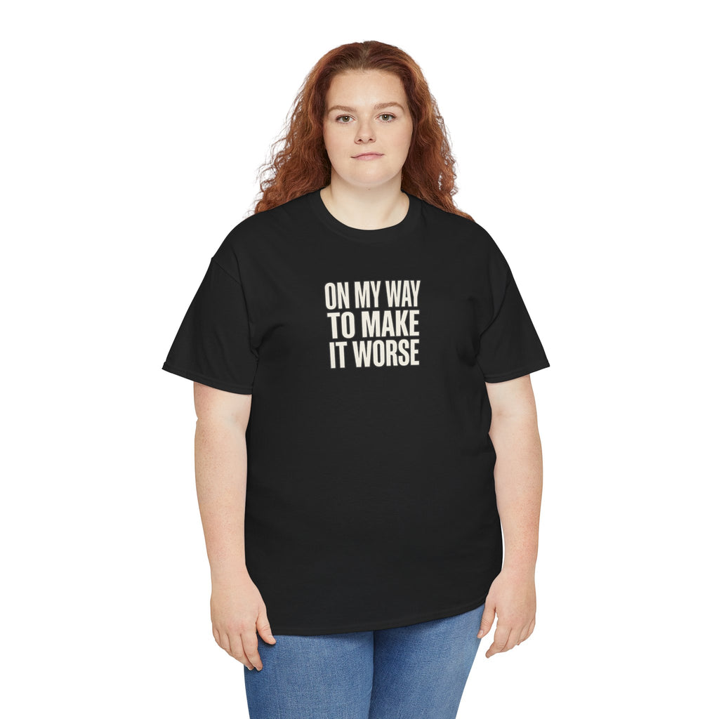 T‑Shirt — "On My Way To Make It Worse" Minimalist Graphic Tee