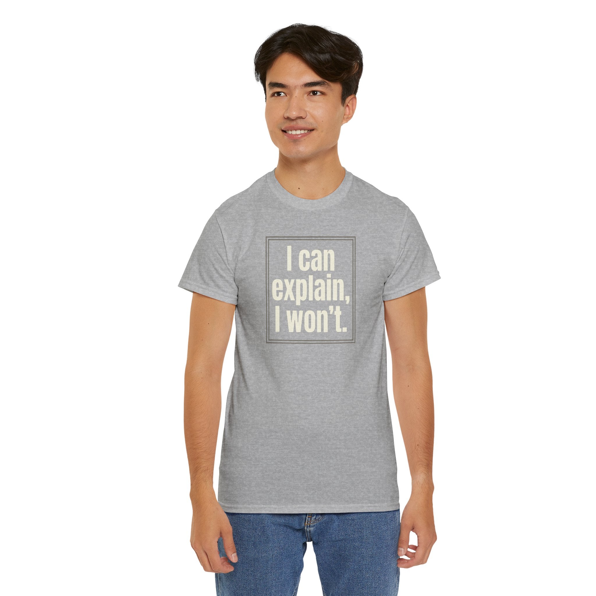 I Can Explain, I Won't Tee — Funny Statement Graphic T‑Shirt