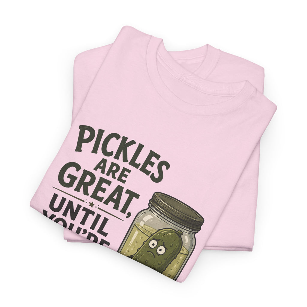 T-Shirt — "Pickles Are Great, Until You’re In One" Funny Pickle Graphic Tee