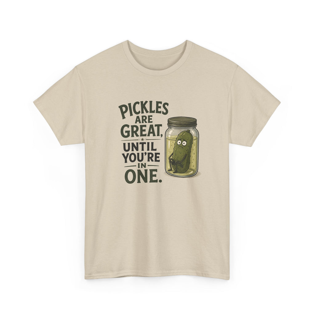 T-Shirt — "Pickles Are Great, Until You’re In One" Funny Pickle Graphic Tee