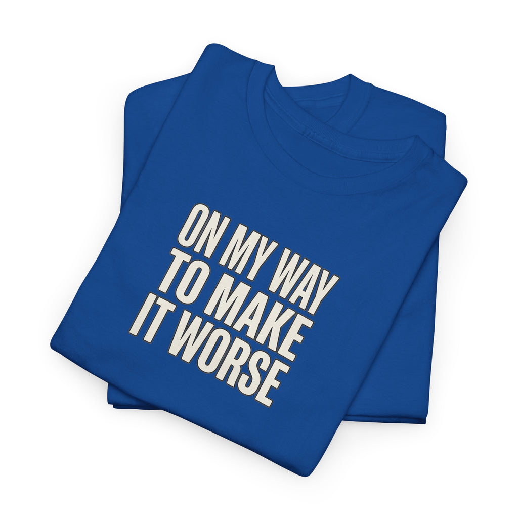 T‑Shirt — "On My Way To Make It Worse" Minimalist Graphic Tee