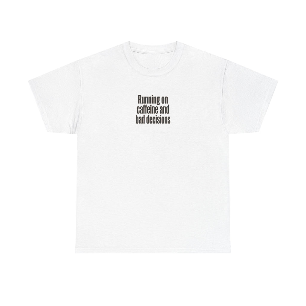 Running on Caffeine and Bad Decisions T-Shirt