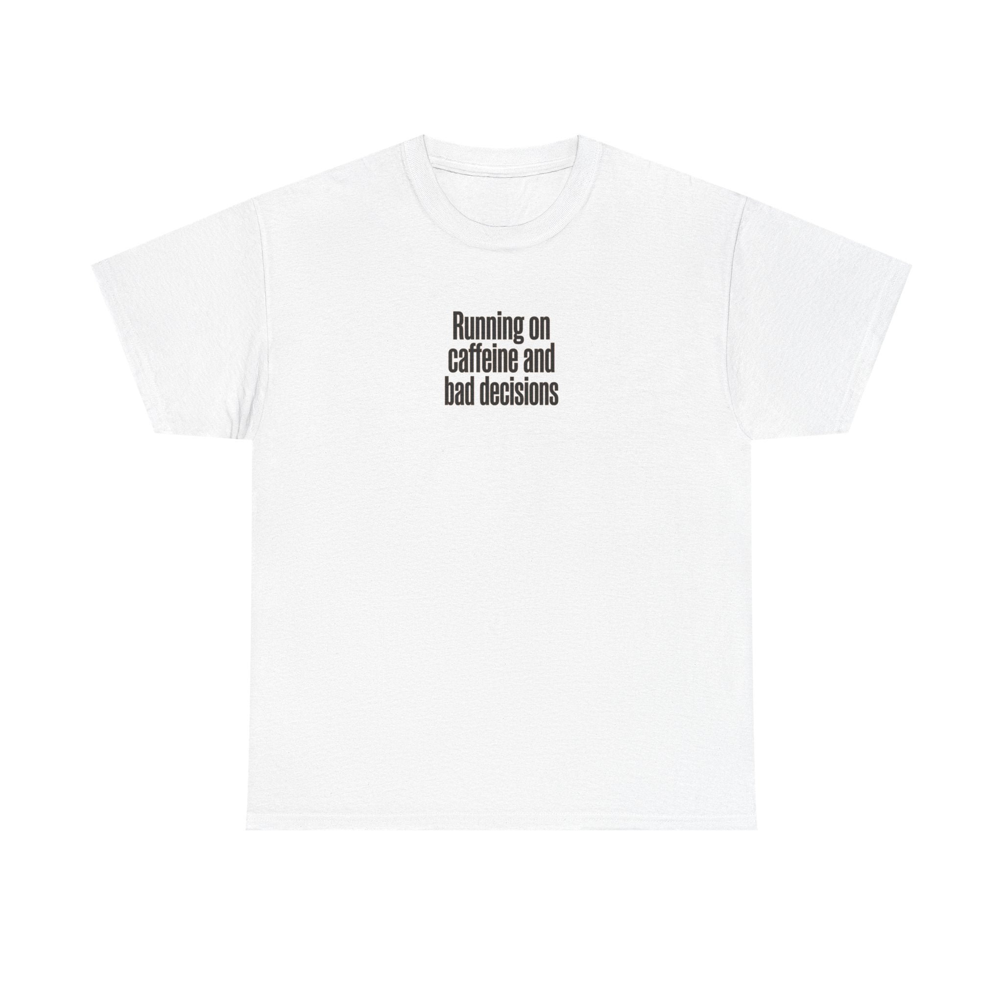 Running on Caffeine and Bad Decisions T-Shirt