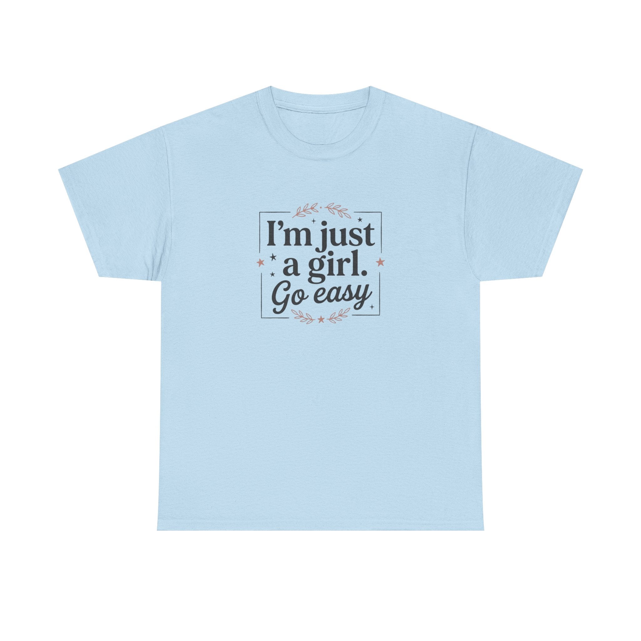 T-Shirt — “I'm Just a Girl, Go Easy” Feminine Casual Tee