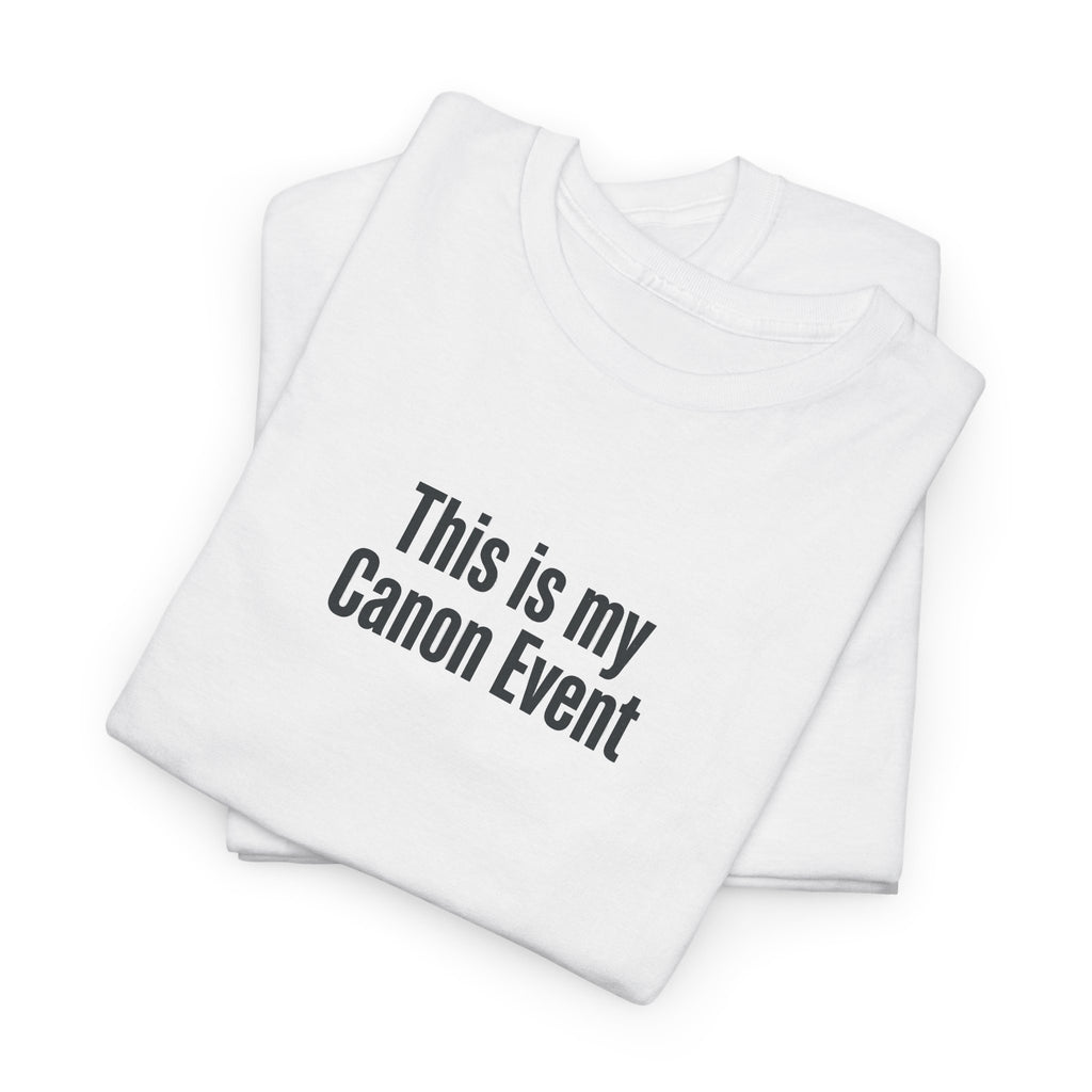 This Is My Canon Event T-Shirt — Funny Fan Quote Tee