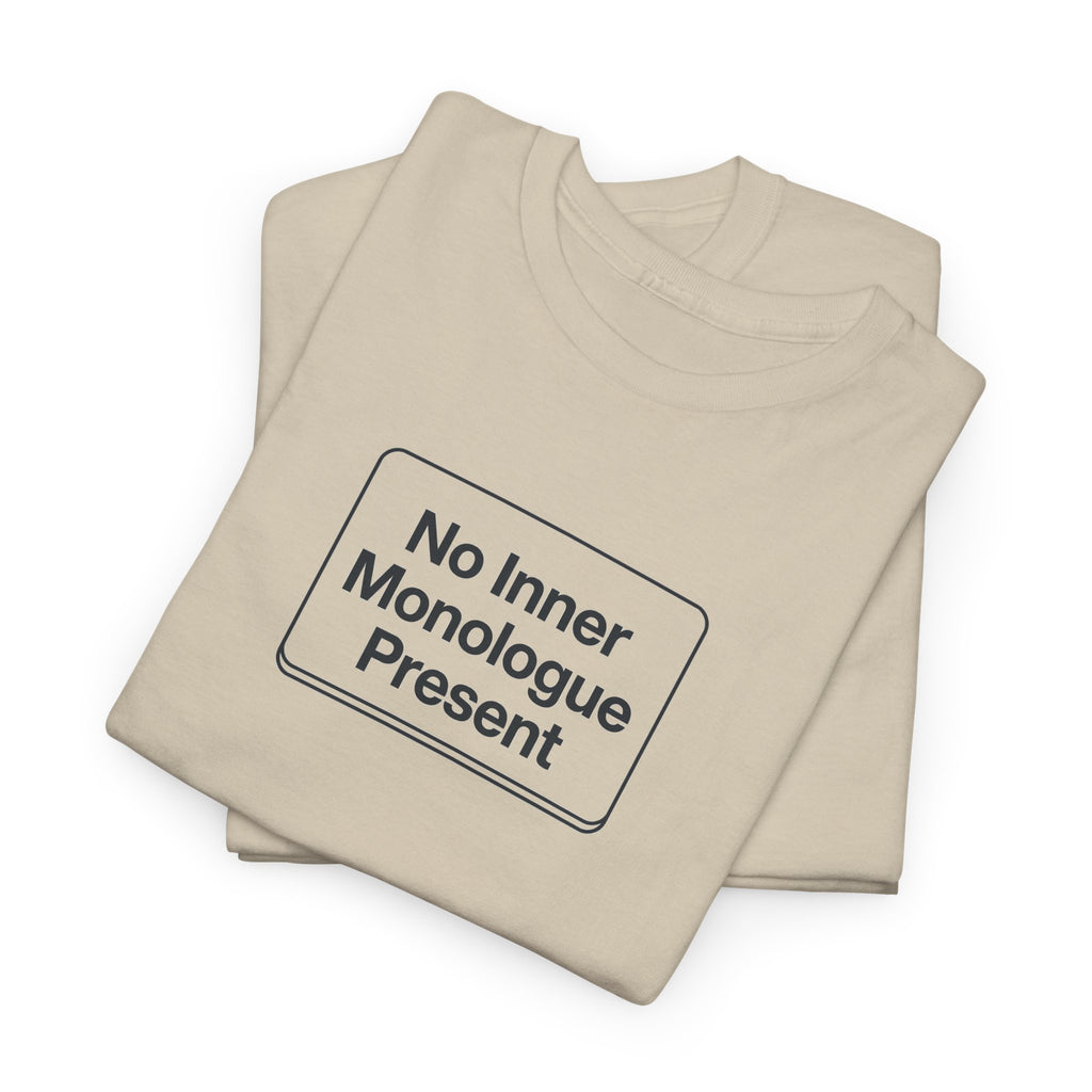 No Inner Monologue Present T-Shirt