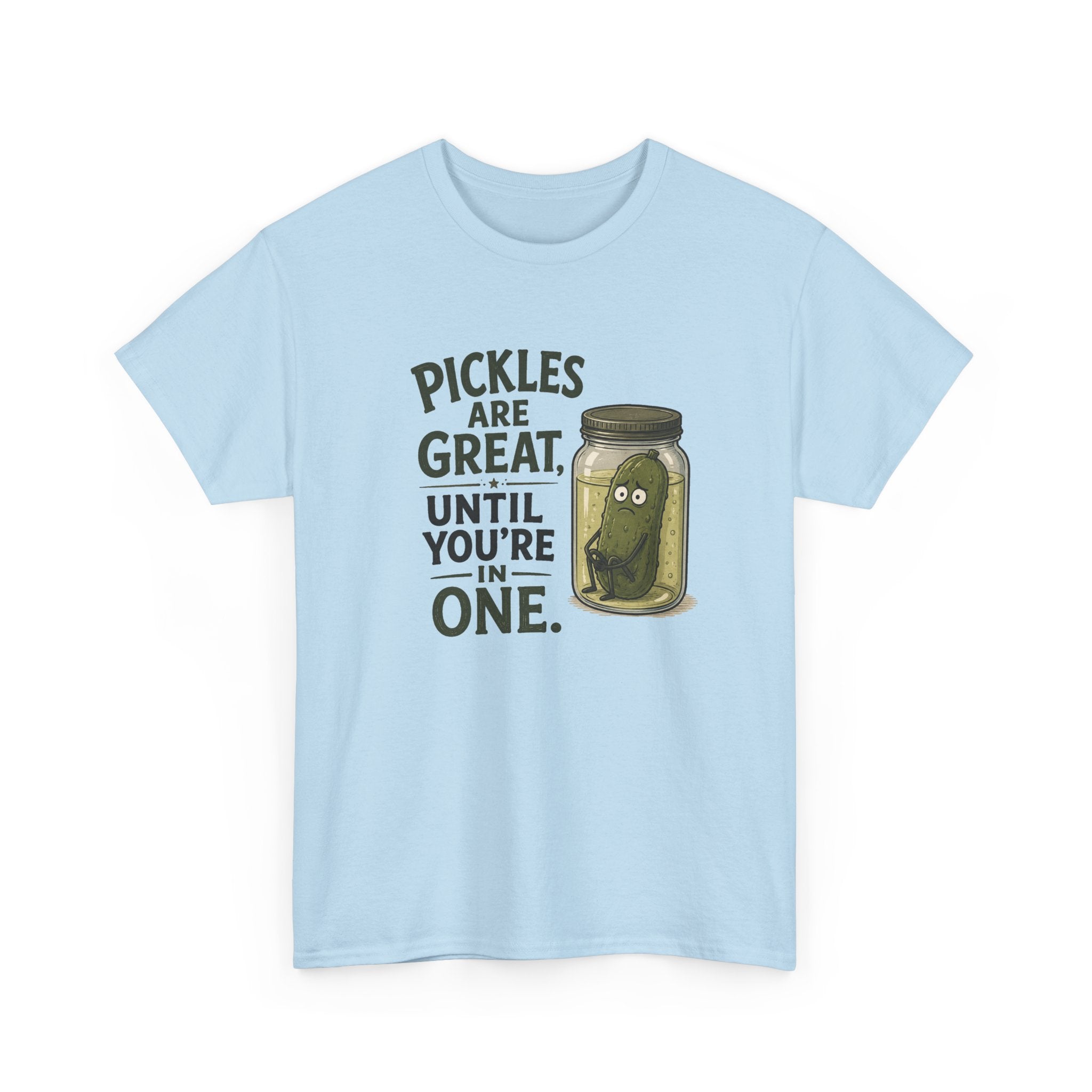 T-Shirt — "Pickles Are Great, Until You’re In One" Funny Pickle Graphic Tee