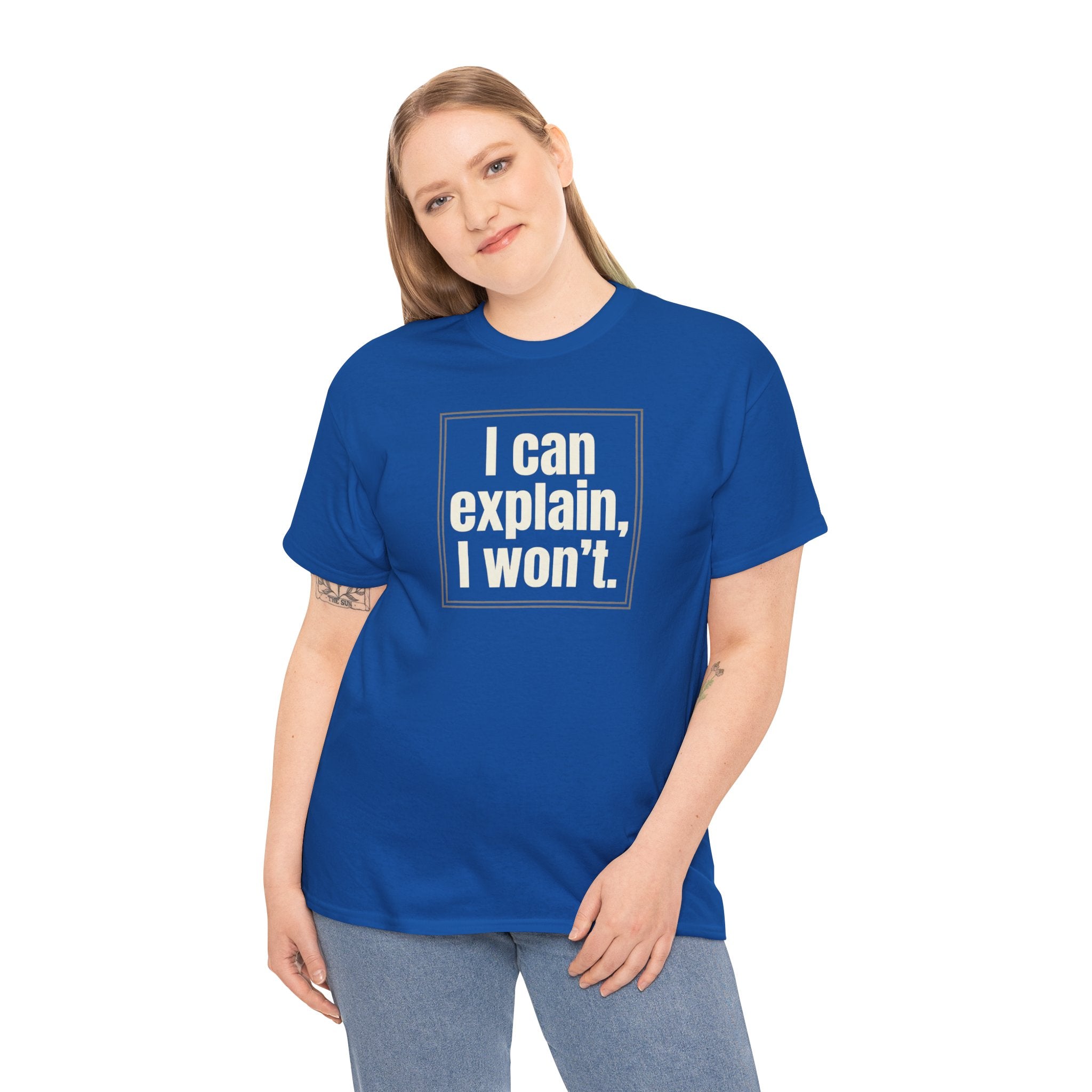 I Can Explain, I Won't Tee — Funny Statement Graphic T‑Shirt