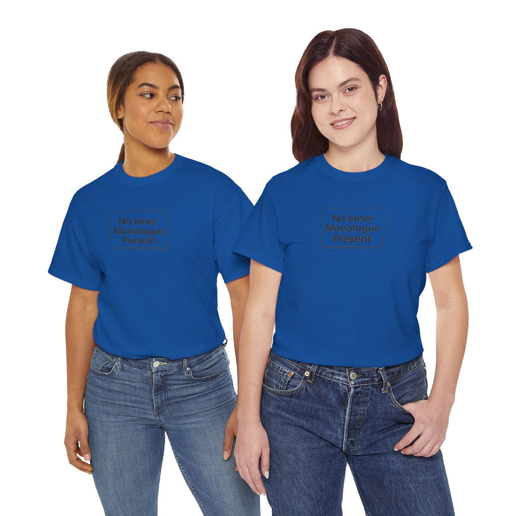 No Inner Monologue Present T-Shirt