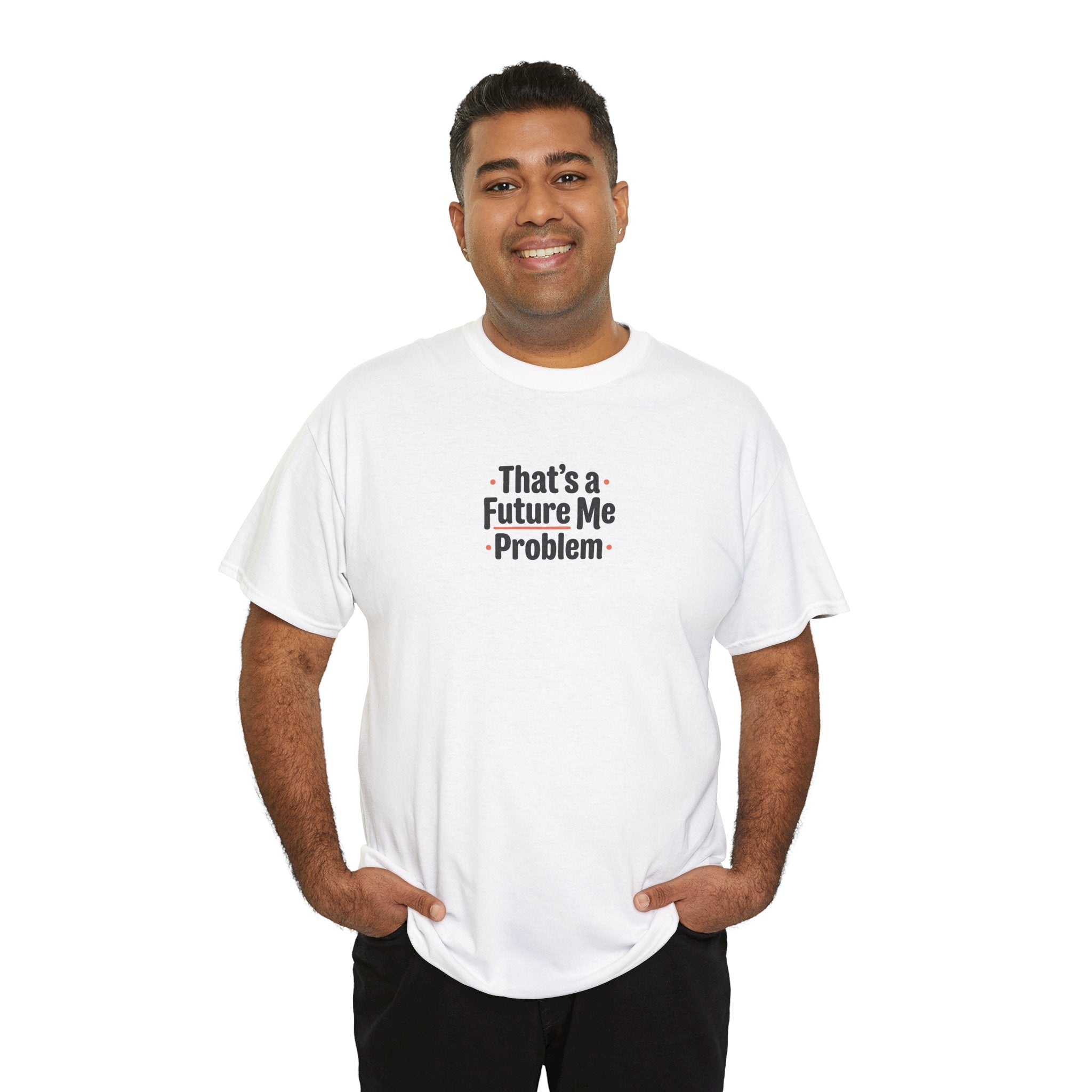 That’s a Future Me Problem Tee — Funny Motivational Graphic T-Shirt