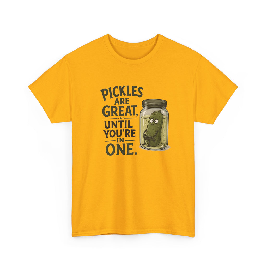 T-Shirt — "Pickles Are Great, Until You’re In One" Funny Pickle Graphic Tee