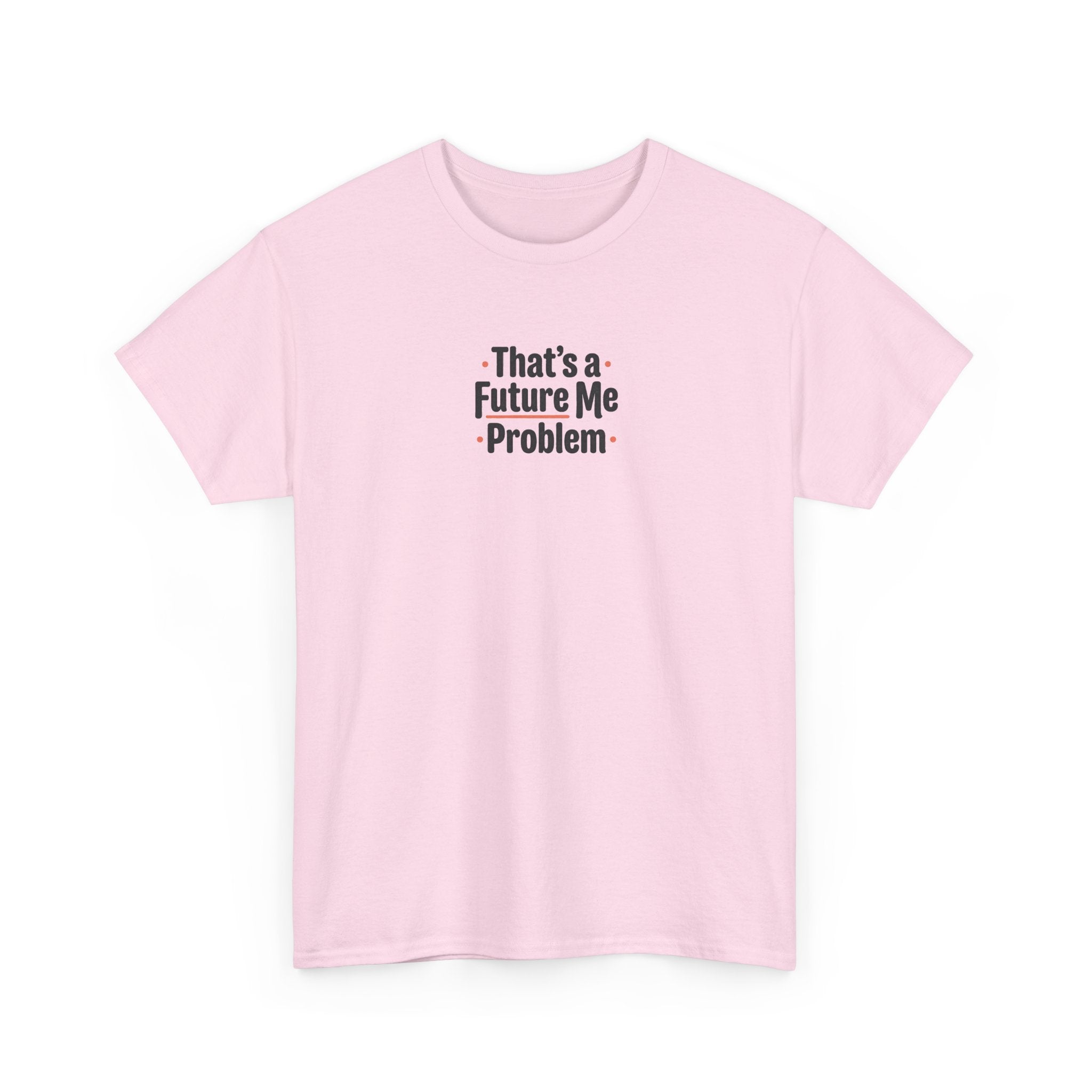 That’s a Future Me Problem Tee — Funny Motivational Graphic T-Shirt