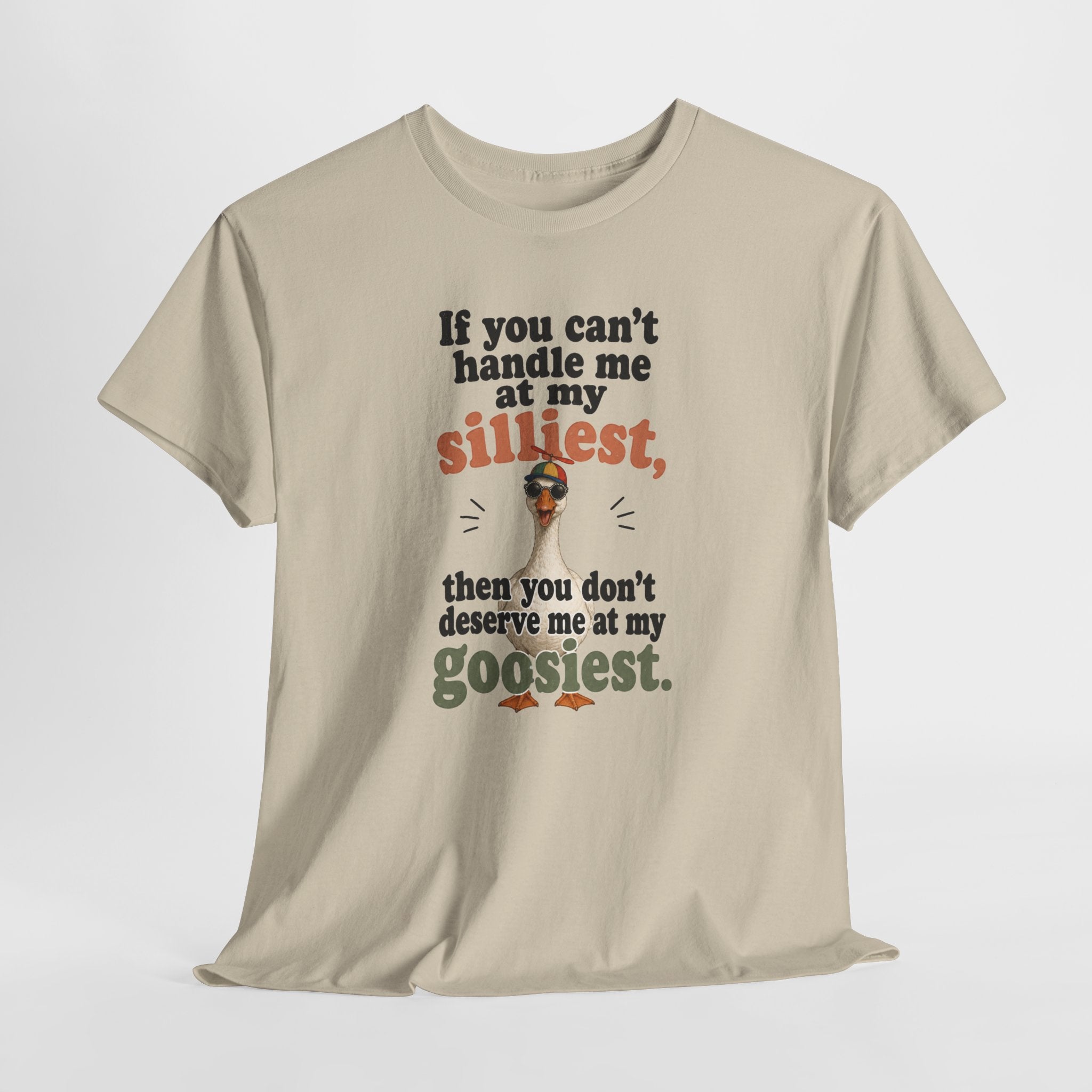 Goose T-Shirt — "If You Can't Handle Me at My Silliest..." Funny Goose Tee