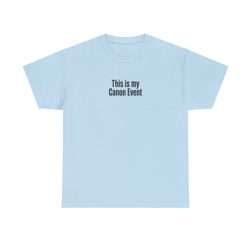 This Is My Canon Event T-Shirt — Funny Fan Quote Tee