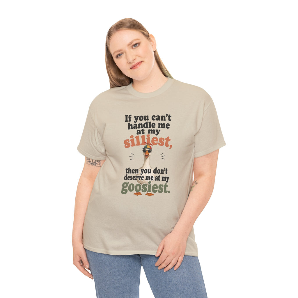 Goose T-Shirt — "If You Can't Handle Me at My Silliest..." Funny Goose Tee