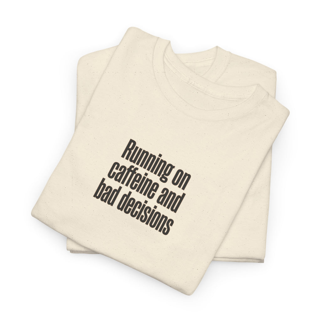 Running on Caffeine and Bad Decisions T-Shirt