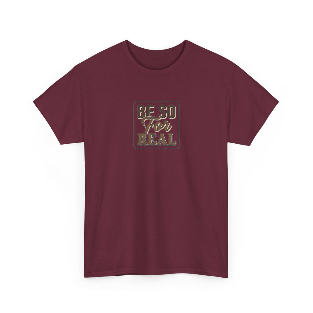 Be So For Real T-Shirt - Sarcastic Funny Graphic Tee