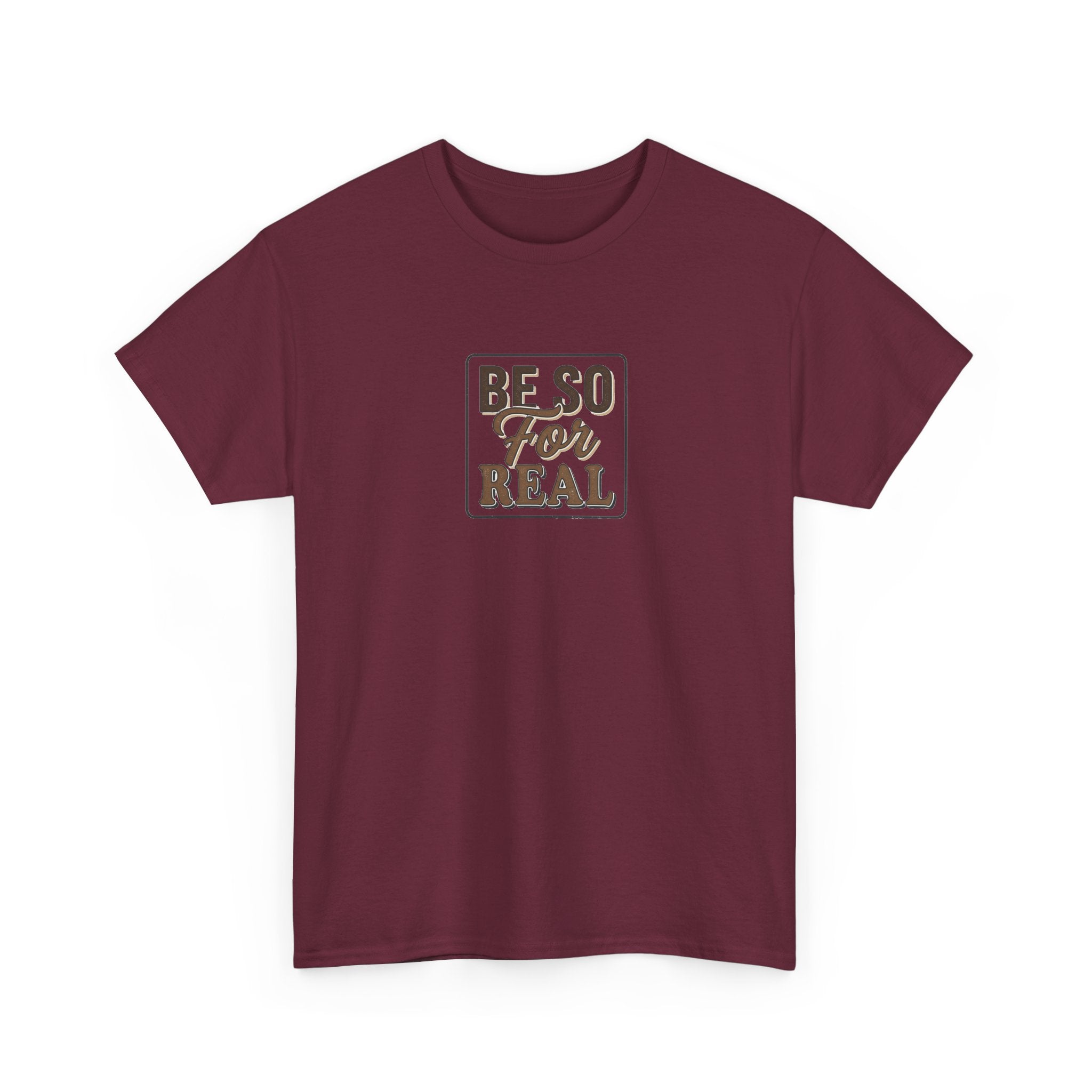 Be So For Real T-Shirt - Sarcastic Funny Graphic Tee
