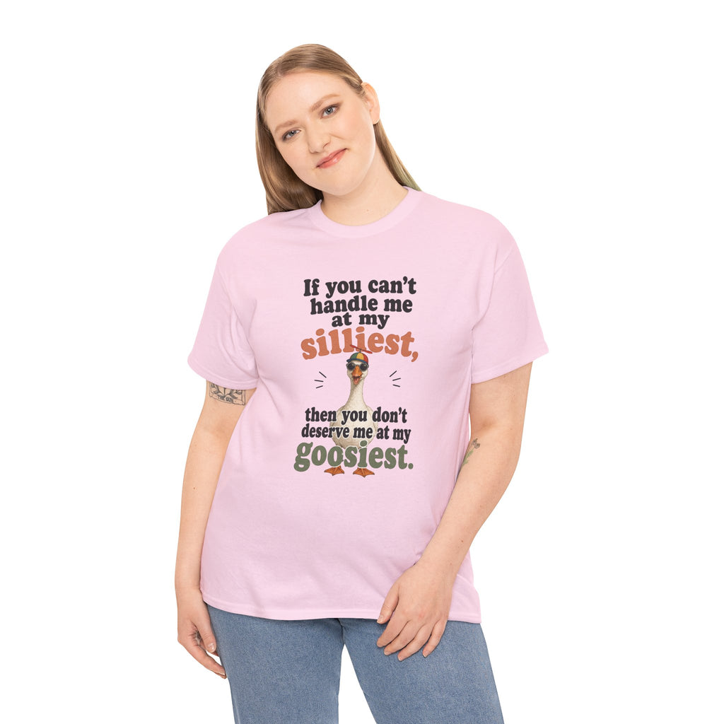 Goose T-Shirt — "If You Can't Handle Me at My Silliest..." Funny Goose Tee