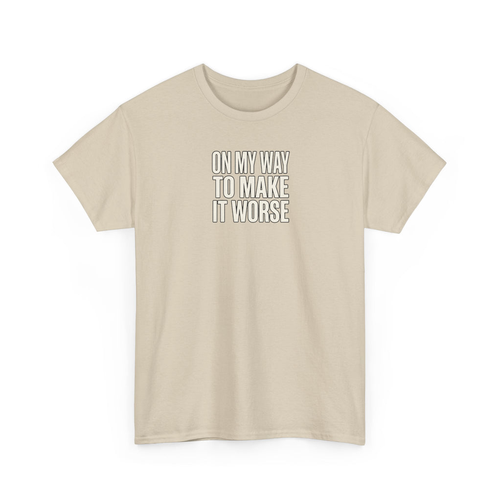T‑Shirt — "On My Way To Make It Worse" Minimalist Graphic Tee