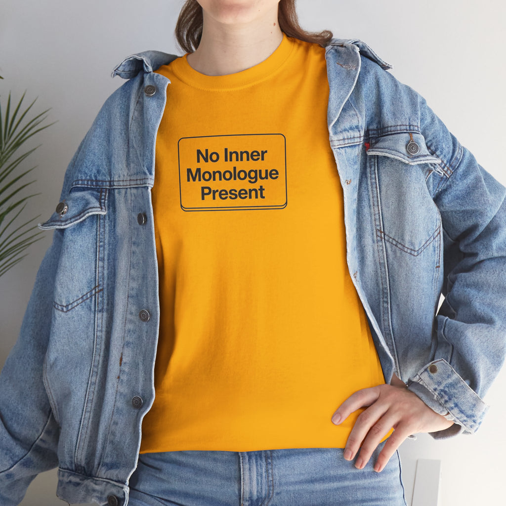 No Inner Monologue Present T-Shirt
