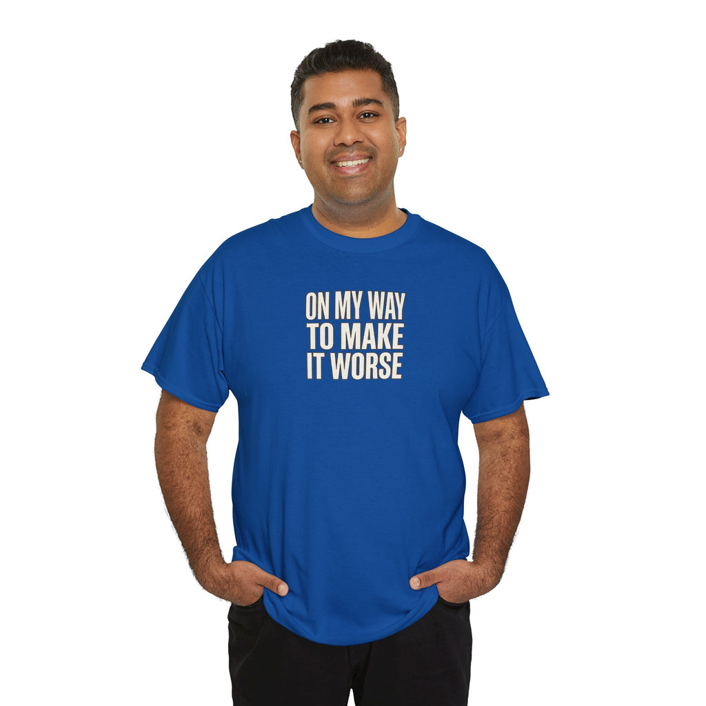 T‑Shirt — "On My Way To Make It Worse" Minimalist Graphic Tee