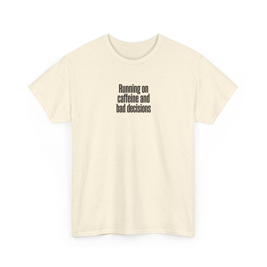Running on Caffeine and Bad Decisions T-Shirt