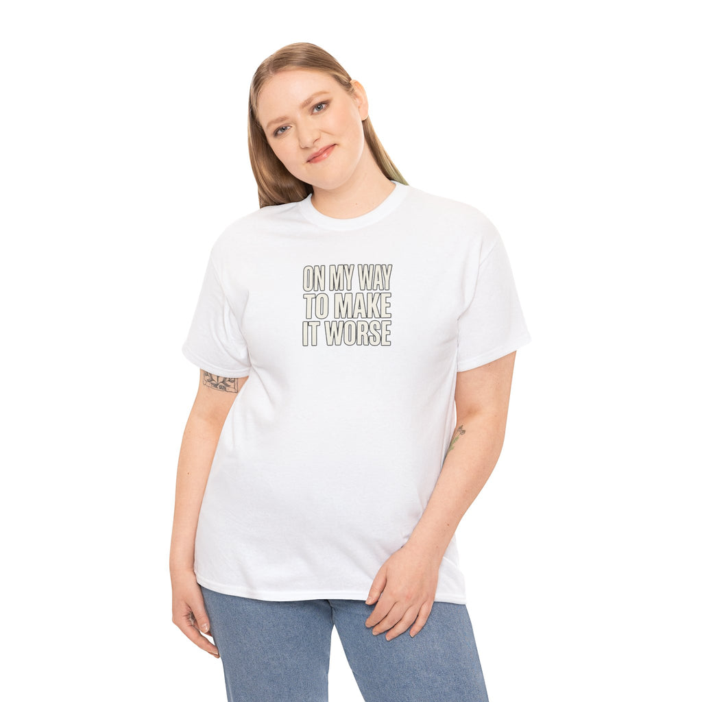 T‑Shirt — "On My Way To Make It Worse" Minimalist Graphic Tee