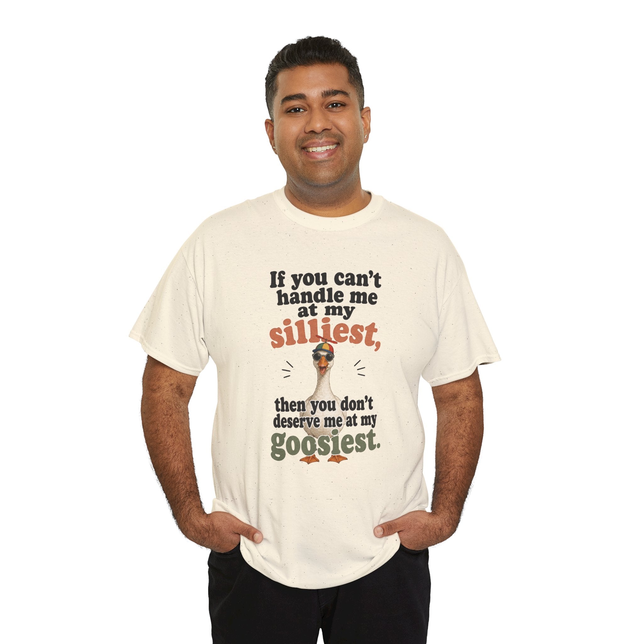 Goose T-Shirt — "If You Can't Handle Me at My Silliest..." Funny Goose Tee