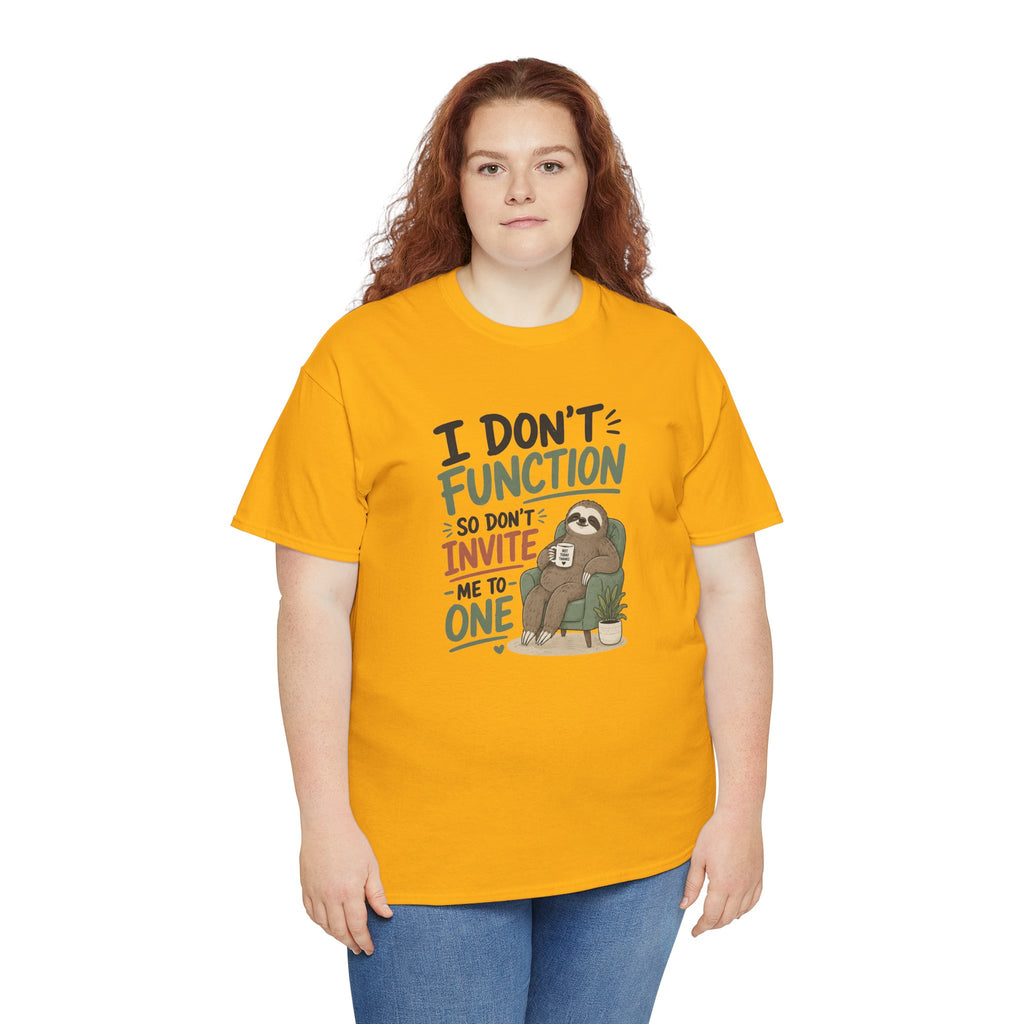Sloth Graphic Tee — "I Don’t Function So Don’t Invite Me to One" Casual Funny T-Shirt