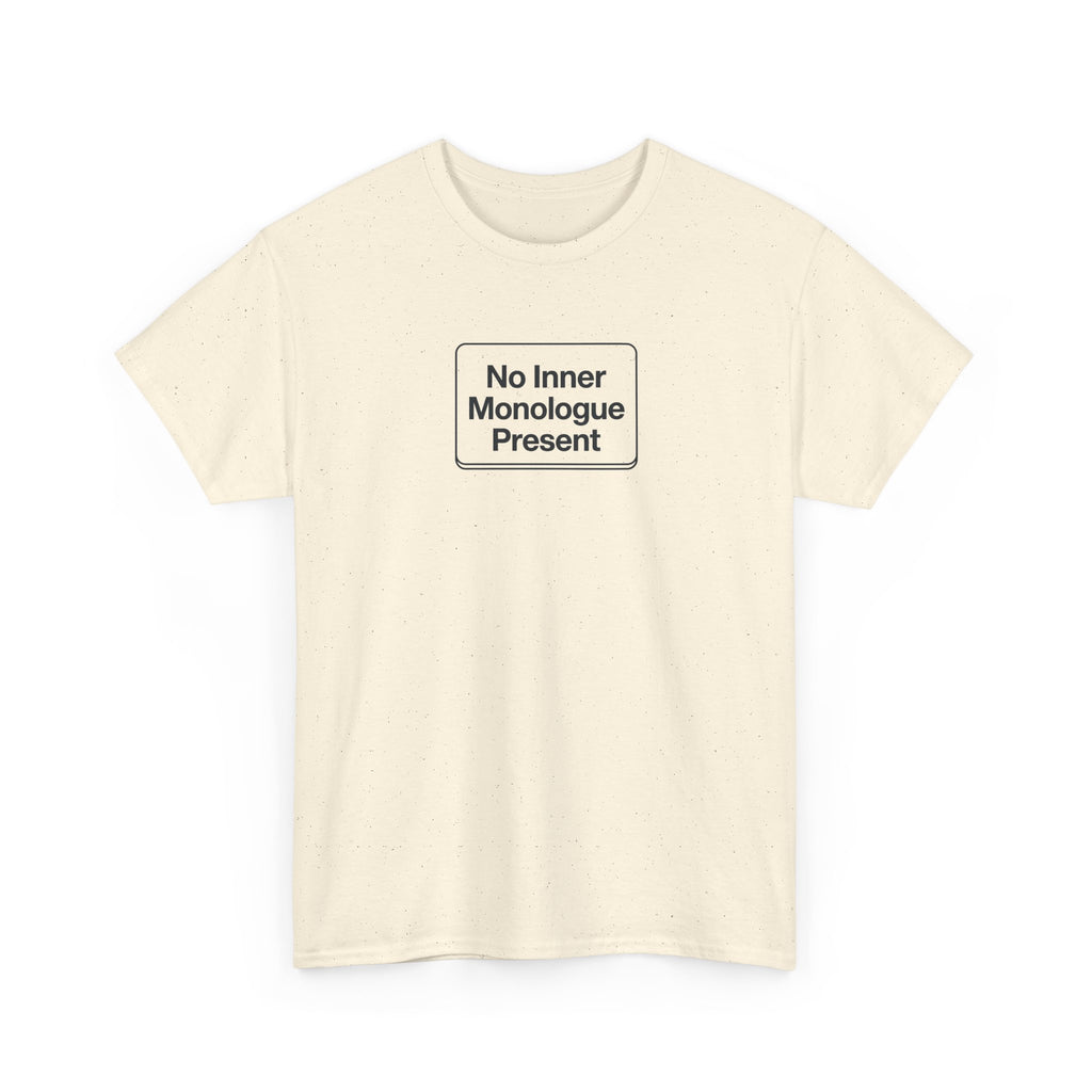 No Inner Monologue Present T-Shirt