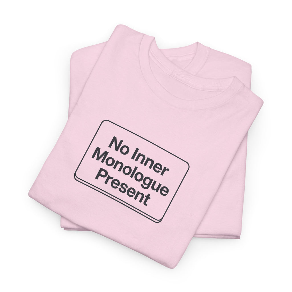 No Inner Monologue Present T-Shirt