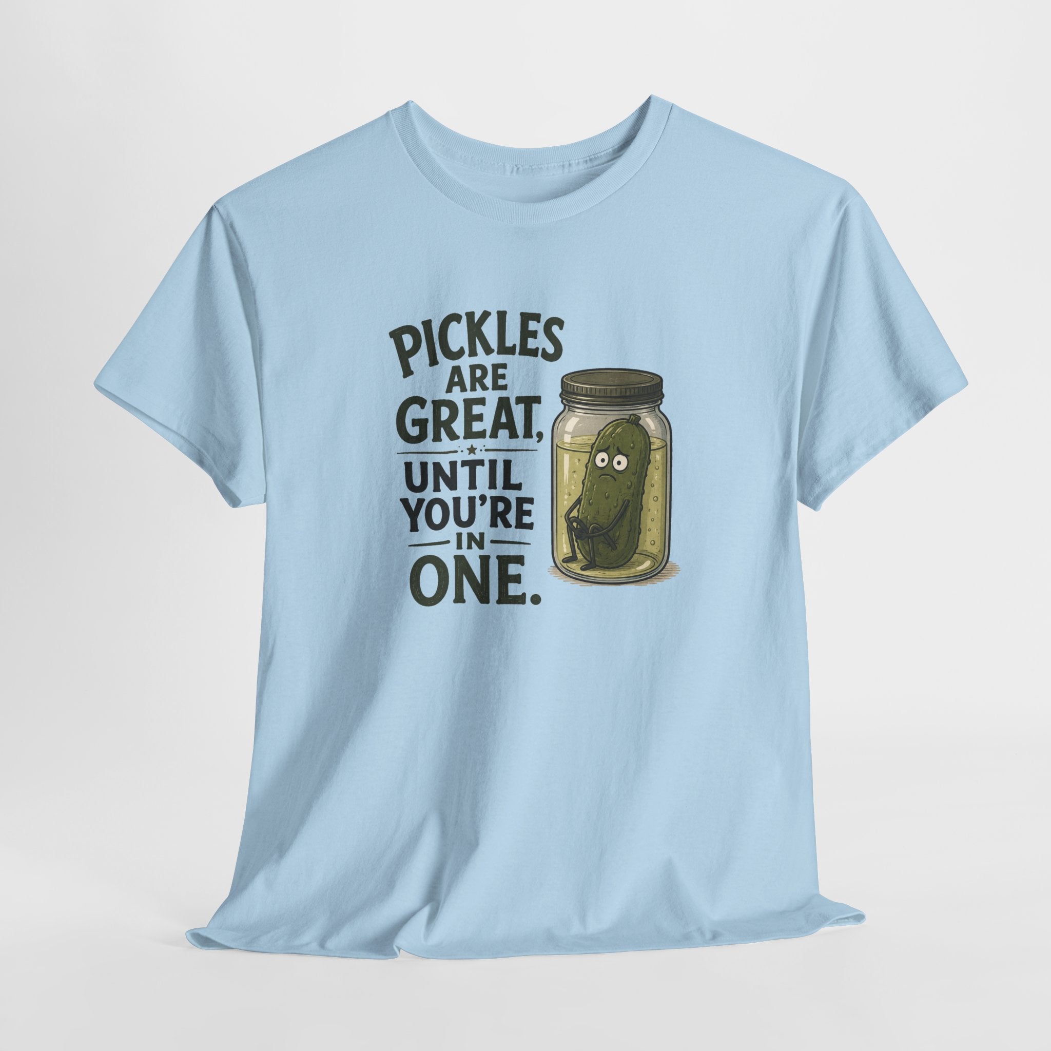 T-Shirt — "Pickles Are Great, Until You’re In One" Funny Pickle Graphic Tee