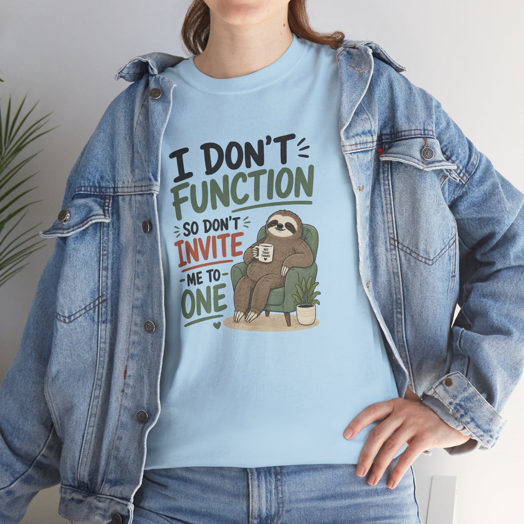 Sloth Graphic Tee — "I Don’t Function So Don’t Invite Me to One" Casual Funny T-Shirt