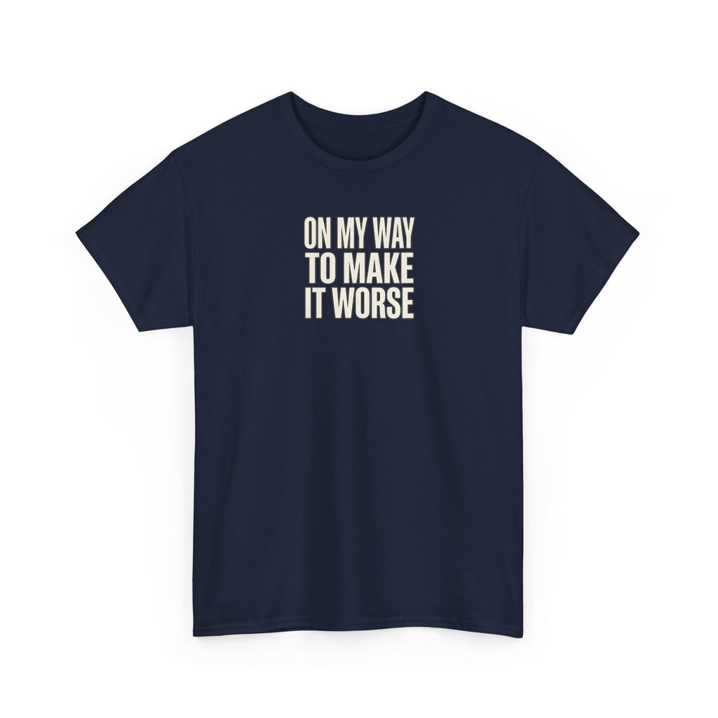 T‑Shirt — "On My Way To Make It Worse" Minimalist Graphic Tee