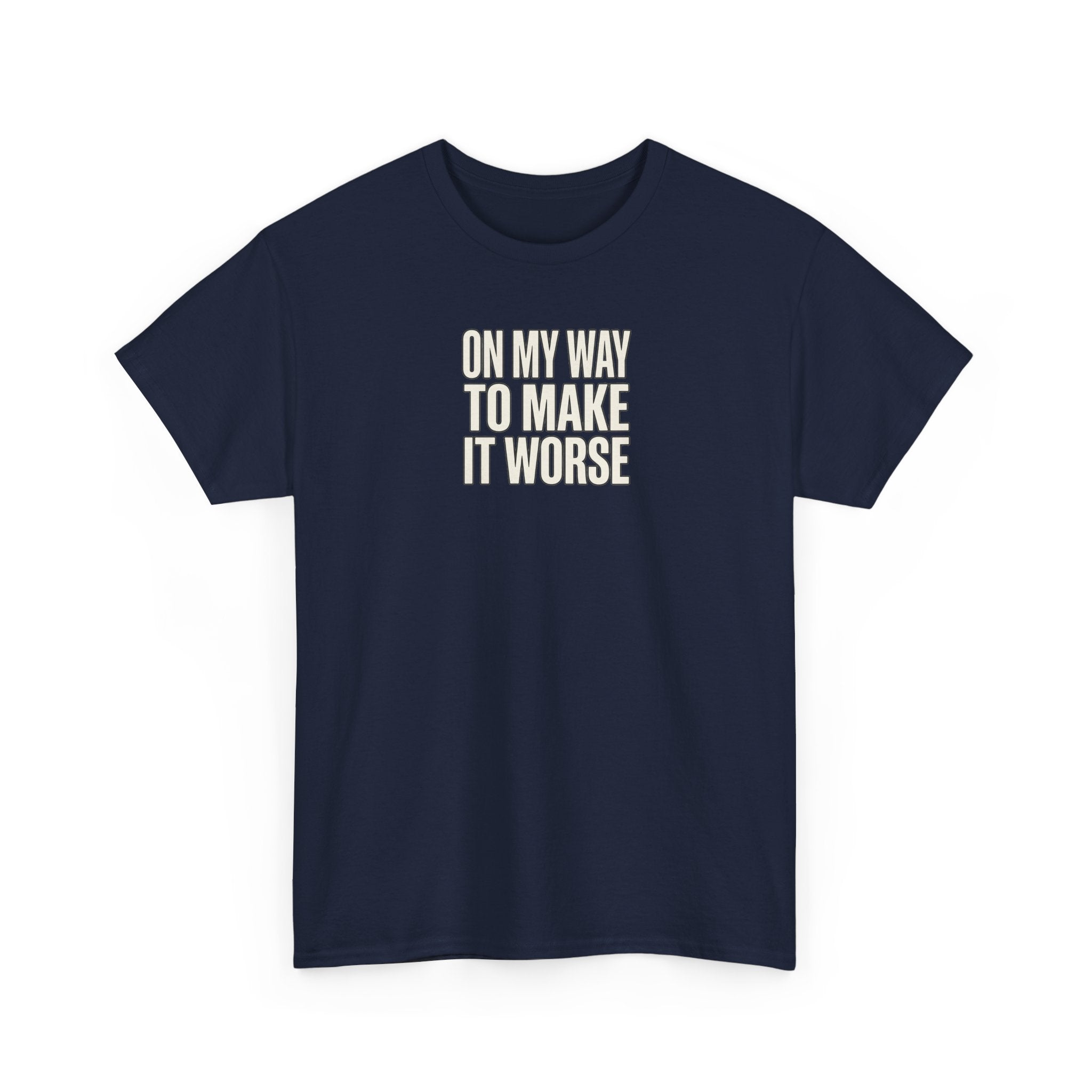 T‑Shirt — "On My Way To Make It Worse" Minimalist Graphic Tee