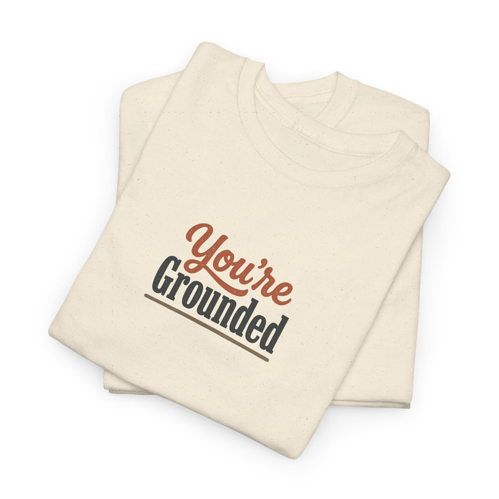 You're Grounded T-Shirt