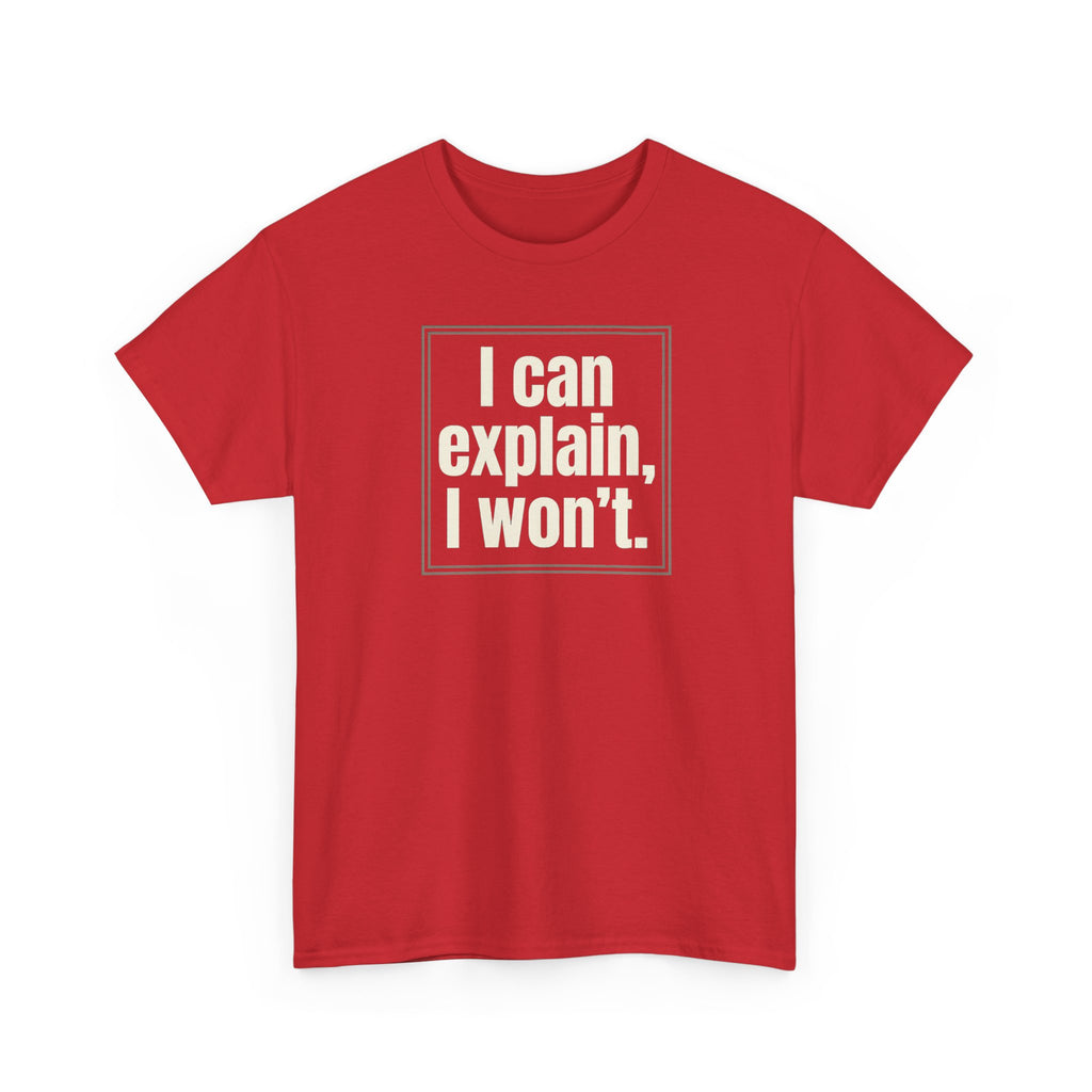 I Can Explain, I Won't Tee — Funny Statement Graphic T‑Shirt