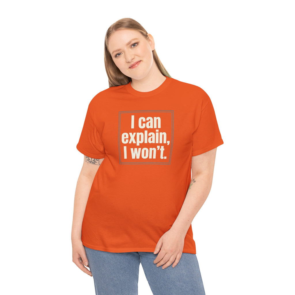 I Can Explain, I Won't Tee — Funny Statement Graphic T‑Shirt