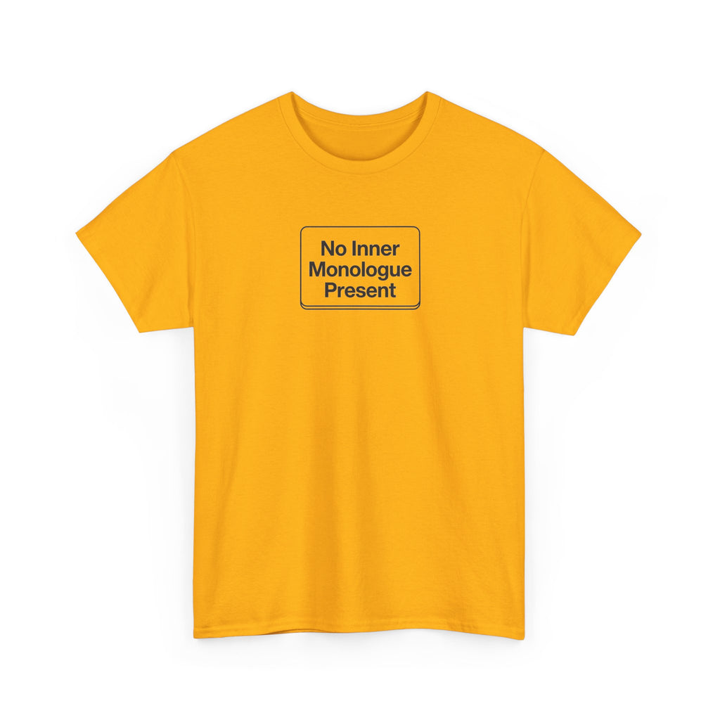 No Inner Monologue Present T-Shirt
