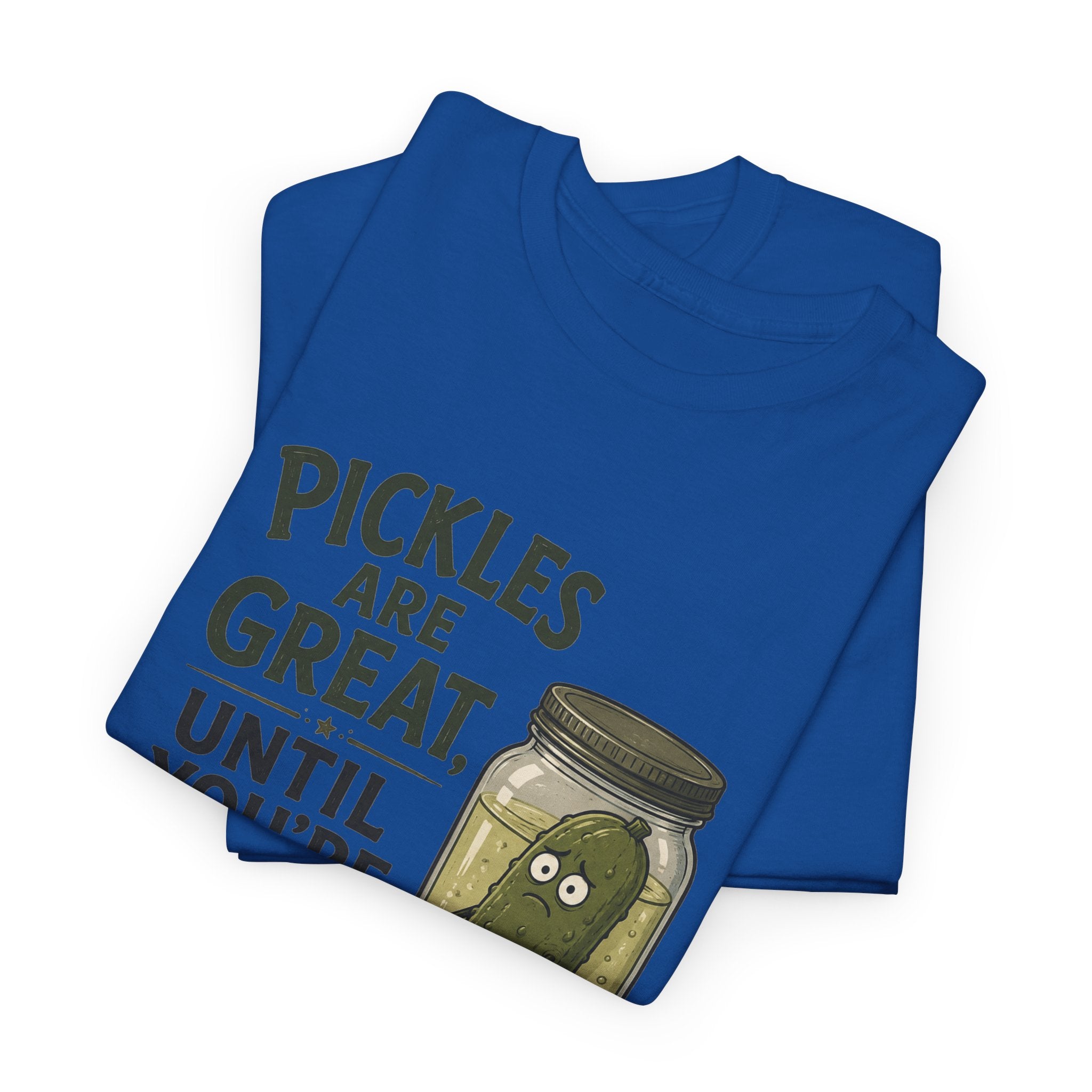 T-Shirt — "Pickles Are Great, Until You’re In One" Funny Pickle Graphic Tee