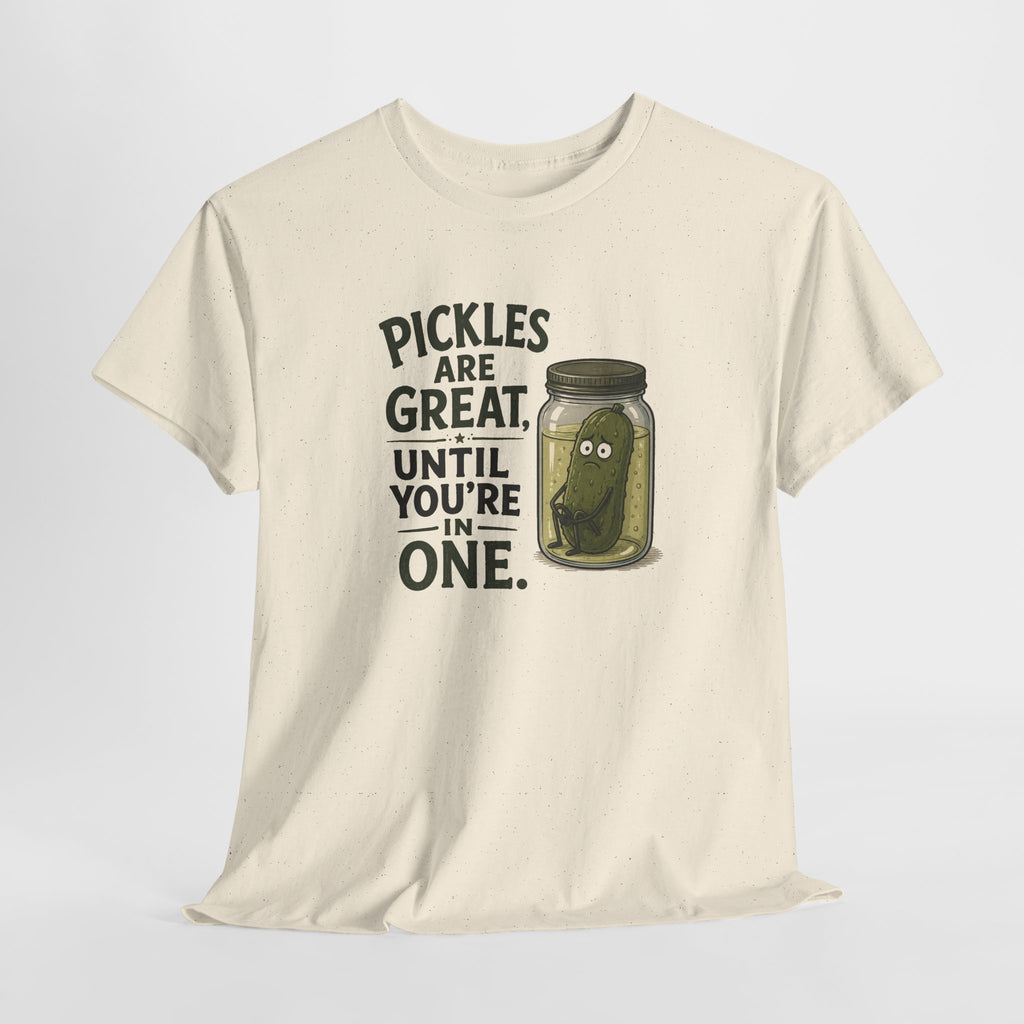T-Shirt — "Pickles Are Great, Until You’re In One" Funny Pickle Graphic Tee