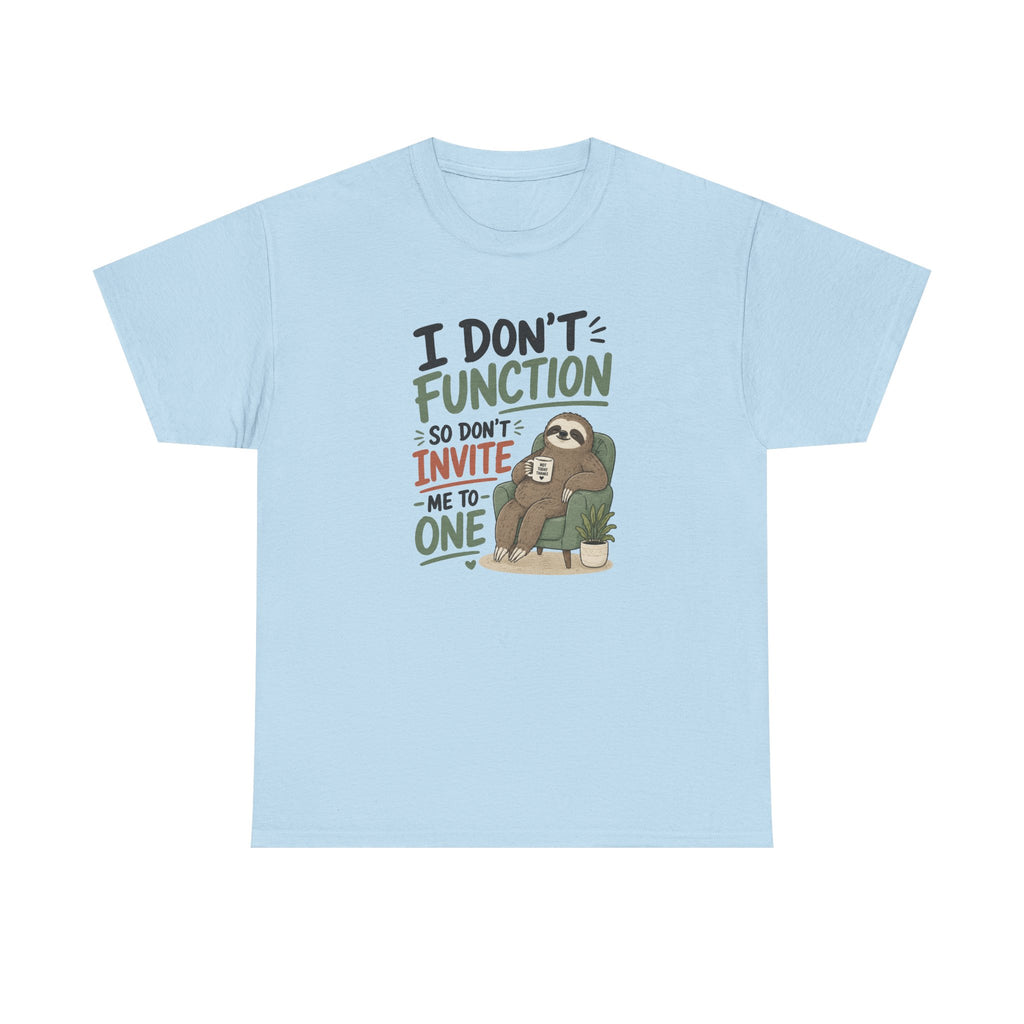 Sloth Graphic Tee — "I Don’t Function So Don’t Invite Me to One" Casual Funny T-Shirt
