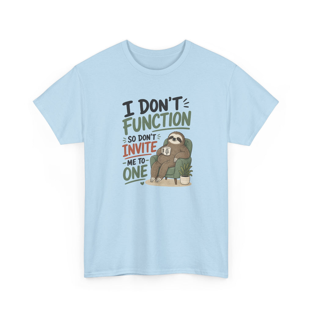 Sloth Graphic Tee — "I Don’t Function So Don’t Invite Me to One" Casual Funny T-Shirt