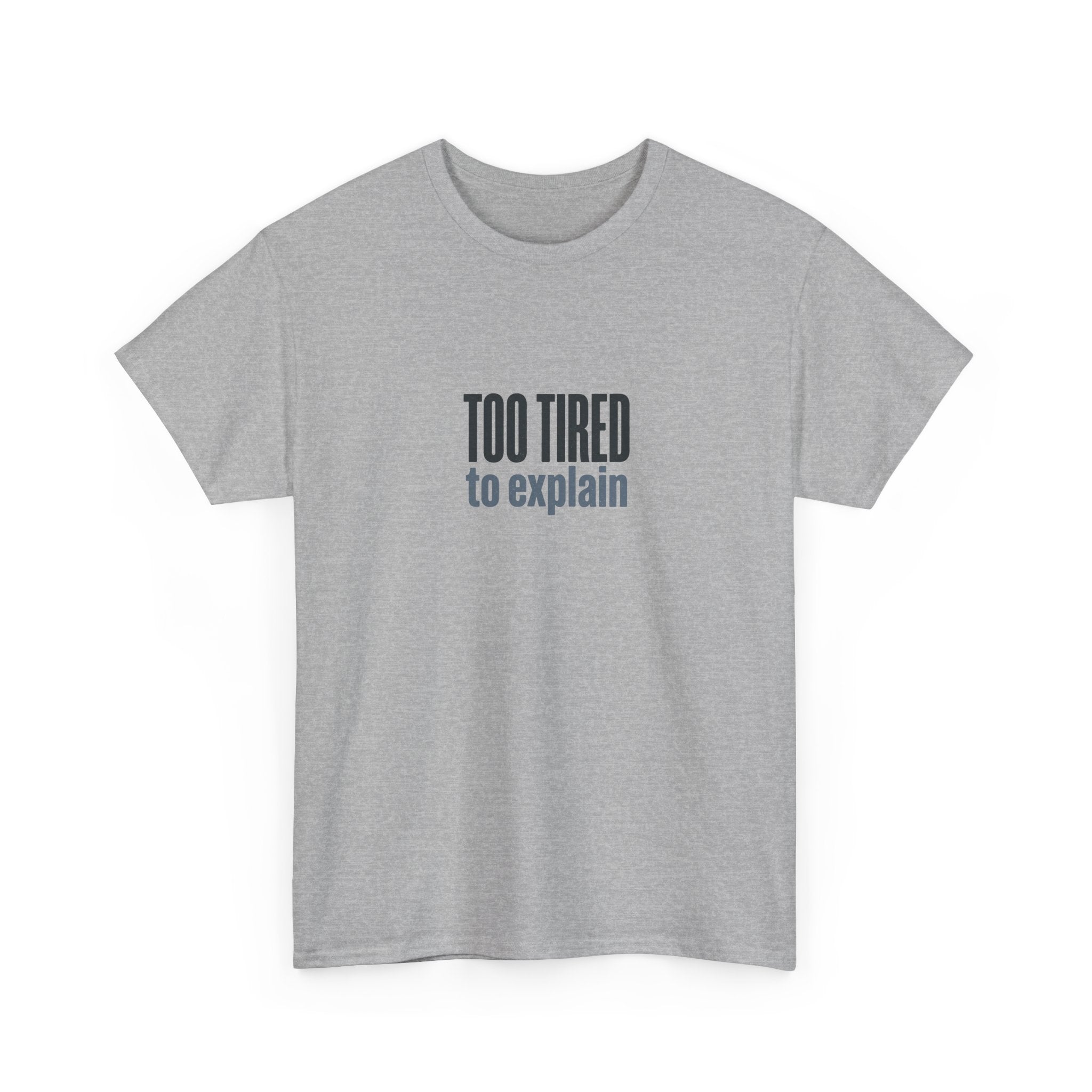 Too Tired to Explain T-Shirt - Funny Sarcastic Graphic Tee