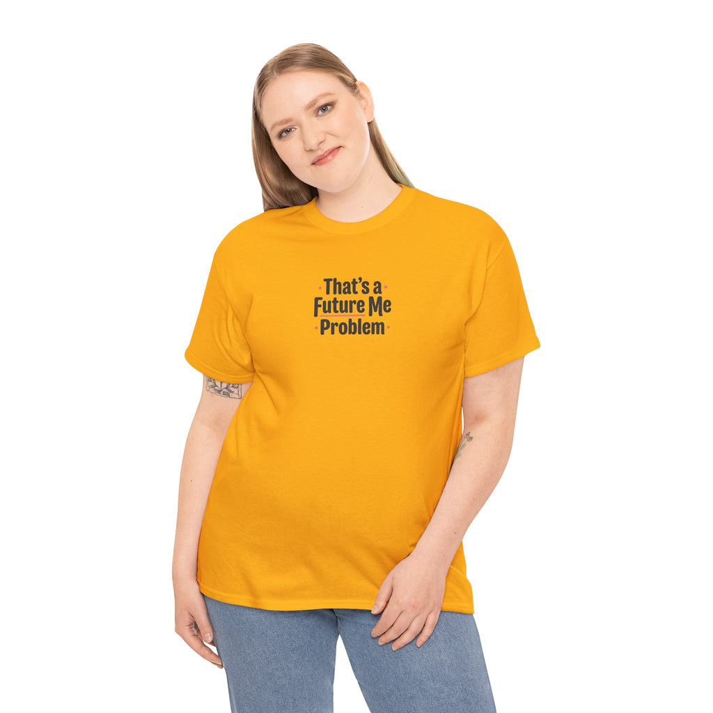 That’s a Future Me Problem Tee — Funny Motivational Graphic T-Shirt