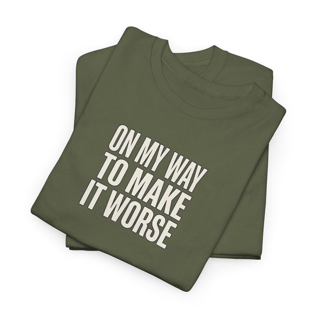 T‑Shirt — "On My Way To Make It Worse" Minimalist Graphic Tee