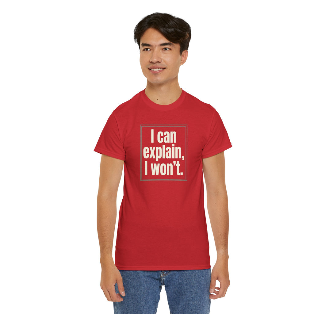 I Can Explain, I Won't Tee — Funny Statement Graphic T‑Shirt